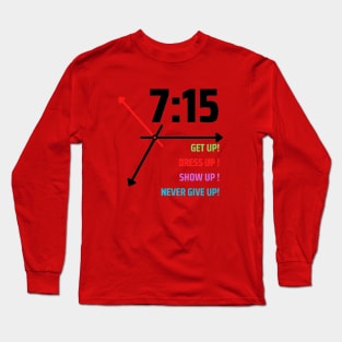 GET UP DRESS UP SHOW UP NEVER GIVE UP Long Sleeve T-Shirt